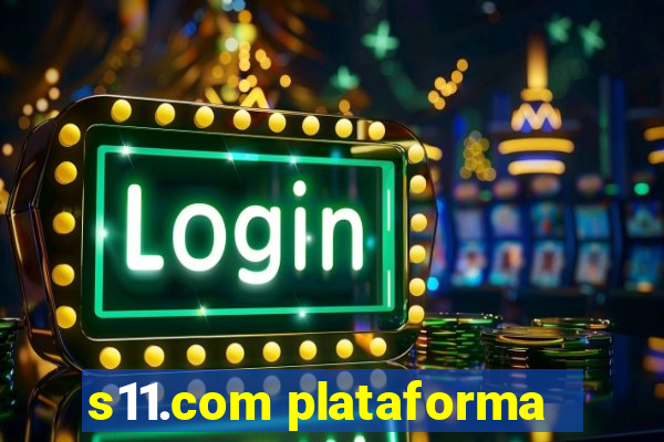 s11.com plataforma