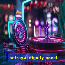 betrayal dignity novel