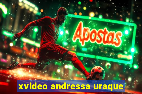 xvideo andressa uraque