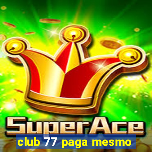 club 77 paga mesmo