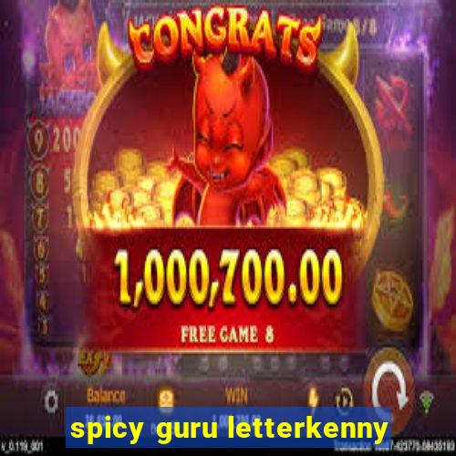 spicy guru letterkenny