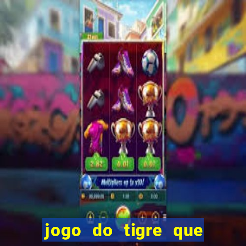 jogo do tigre que da 30 reais no cadastro