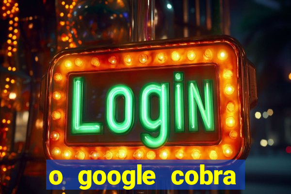 o google cobra taxa de saque de jogos