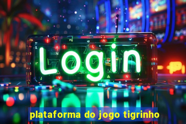 plataforma do jogo tigrinho