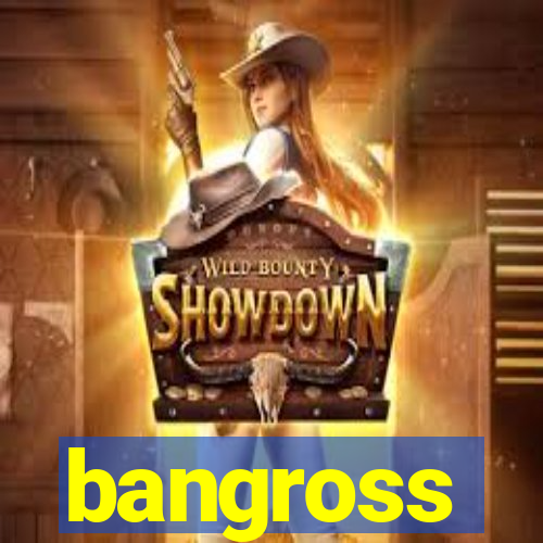 bangross