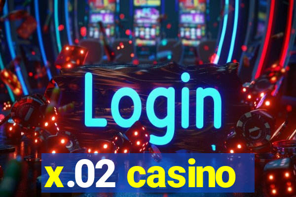 x.02 casino