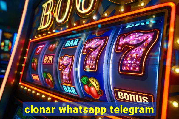 clonar whatsapp telegram