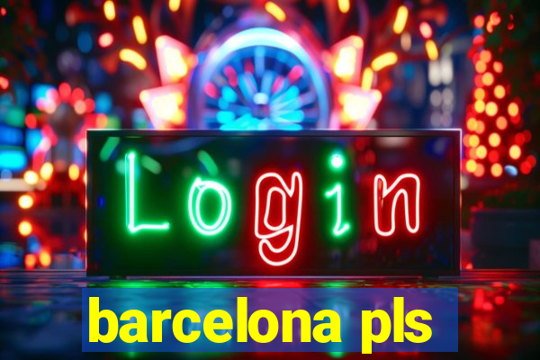 barcelona pls