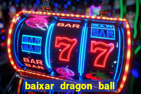 baixar dragon ball z dublado