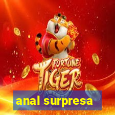 anal surpresa