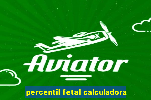 percentil fetal calculadora