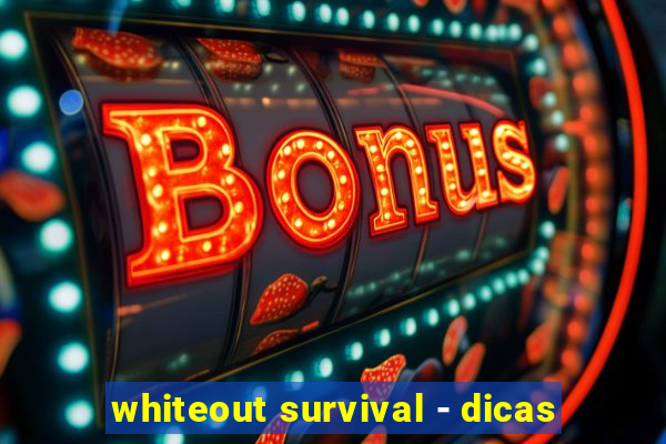 whiteout survival - dicas