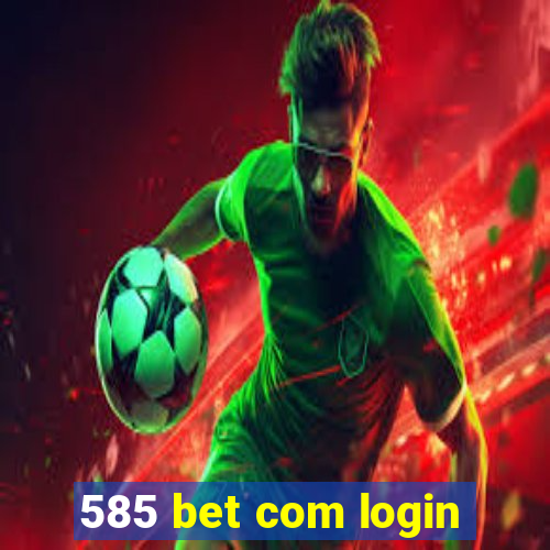 585 bet com login