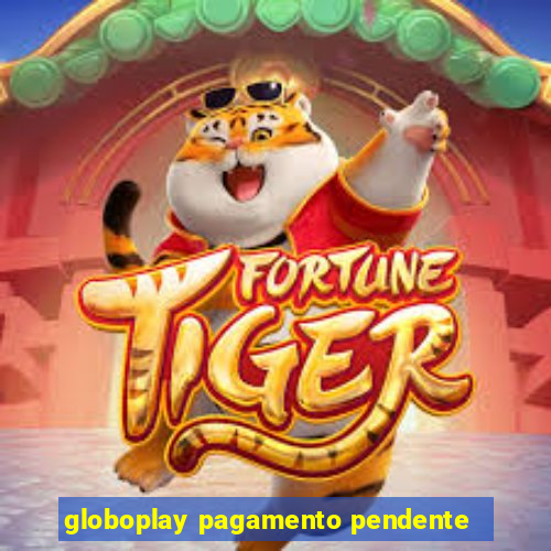 globoplay pagamento pendente