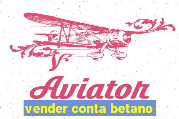 vender conta betano