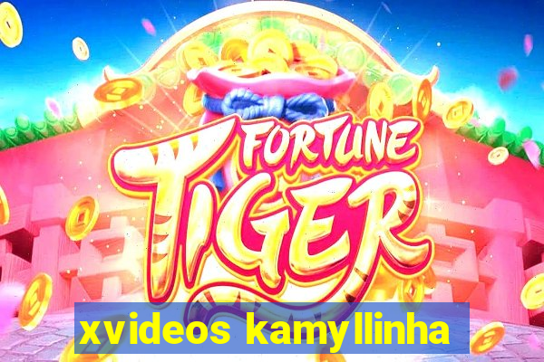 xvideos kamyllinha